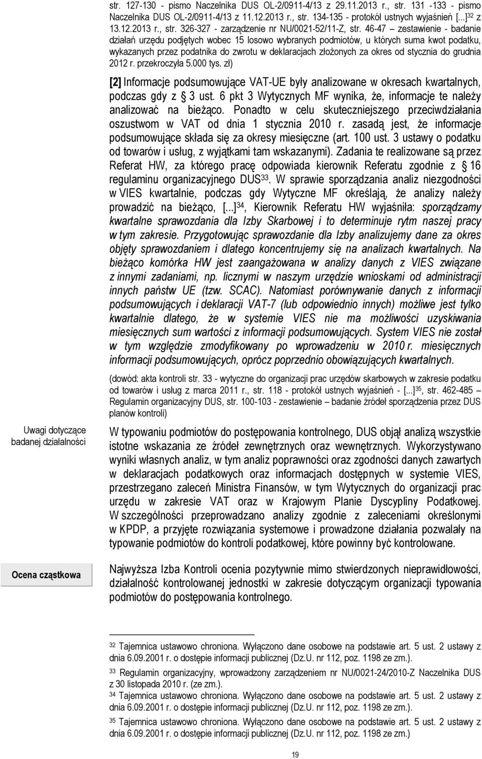 stycznia do grudnia 2012 r. przekroczyła 5.000 tys. zł) [2] Informacje podsumowujące VAT-UE były analizowane w okresach kwartalnych, podczas gdy z 3 ust.