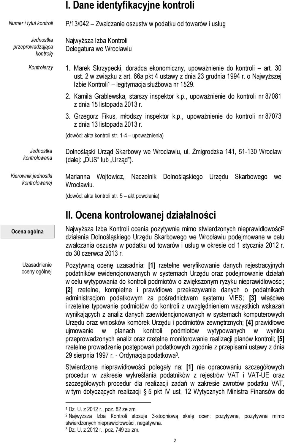 o Najwyższej Izbie Kontroli 1 legitymacja służbowa nr 1529. 2. Kamila Grablewska, starszy inspektor k.p., upoważnienie do kontroli nr 87081 z dnia 15 listopada 2013 r. 3.