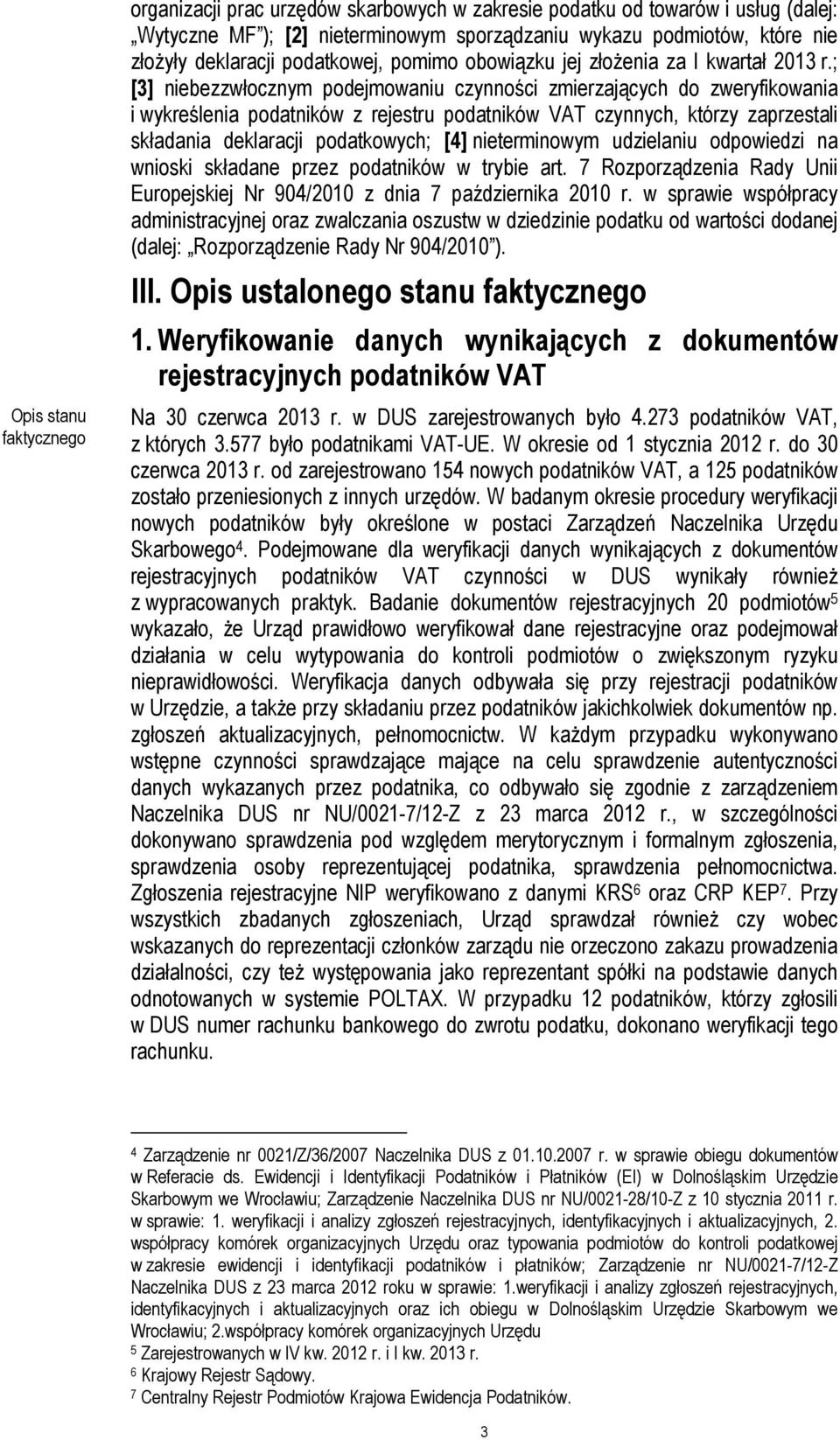 ; [3] niebezzwłocznym podejmowaniu czynności zmierzających do zweryfikowania i wykreślenia podatników z rejestru podatników VAT czynnych, którzy zaprzestali składania deklaracji podatkowych; [4]