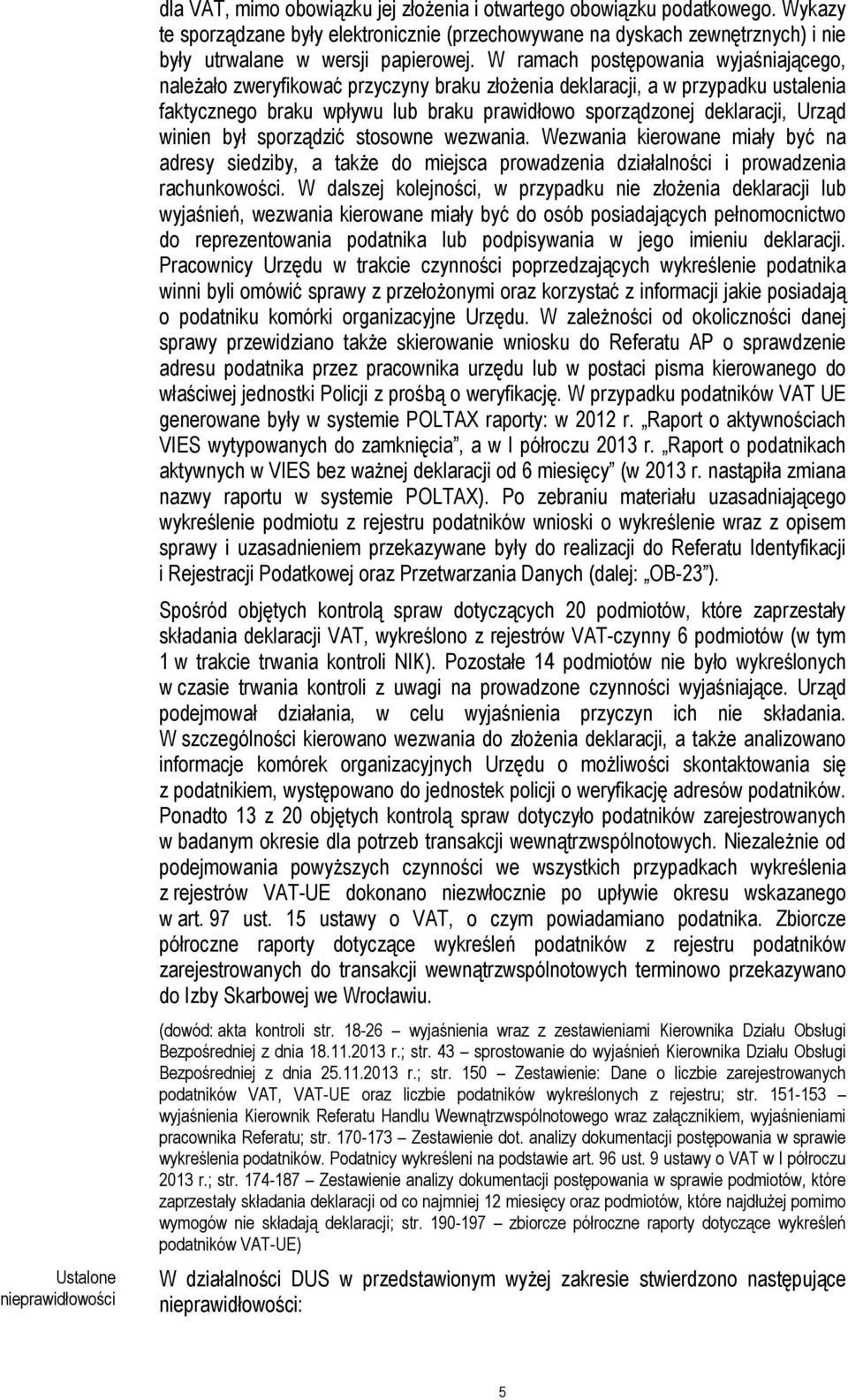 W ramach postępowania wyjaśniającego, należało zweryfikować przyczyny braku złożenia deklaracji, a w przypadku ustalenia faktycznego braku wpływu lub braku prawidłowo sporządzonej deklaracji, Urząd