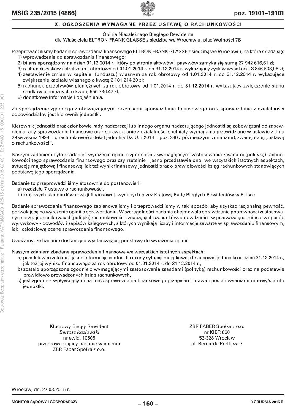 siedzibą we Wrocławiu, na które składa się: 1) wprowadzenie do sprawozdania finansowego; 2) bilans sporządzony na dzień 31.12.2014 r.