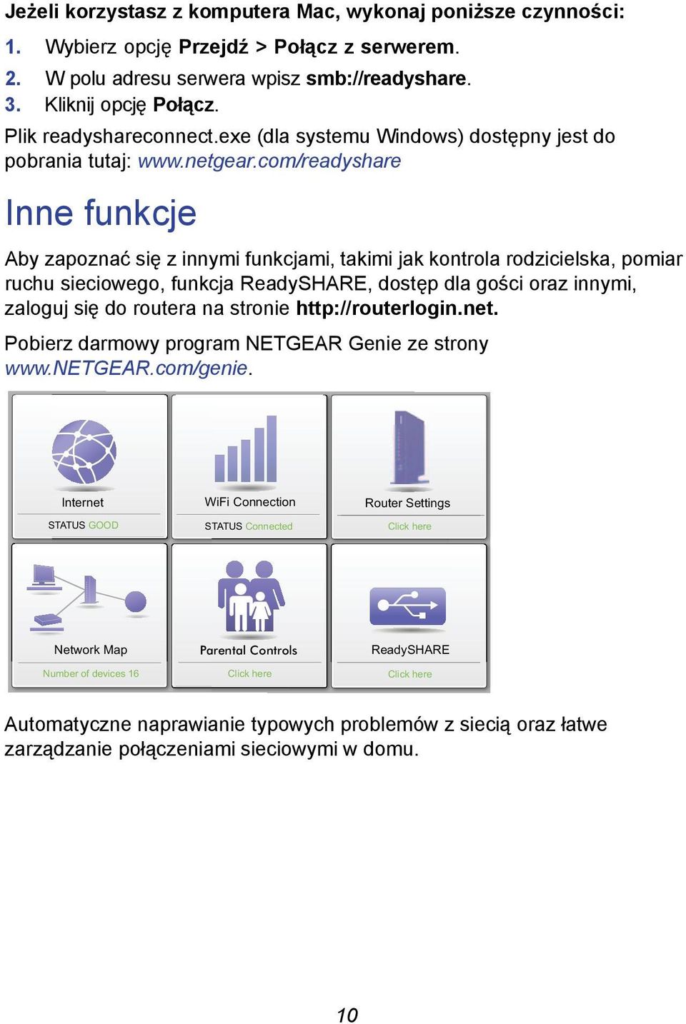 com/readyshare Inne funkcje Aby zapoznać się z innymi funkcjami, takimi jak kontrola rodzicielska, pomiar ruchu sieciowego, funkcja ReadySHARE, dostęp dla gości oraz innymi, zaloguj się do routera na