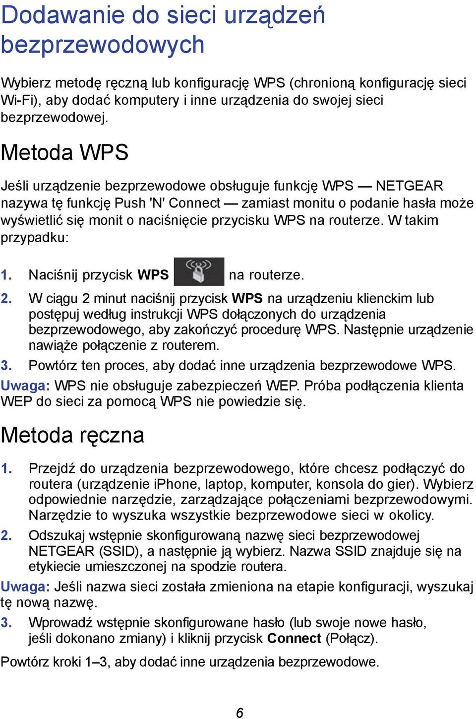 routerze. W takim przypadku: 1. Naciśnij przycisk WPS na routerze. 2.