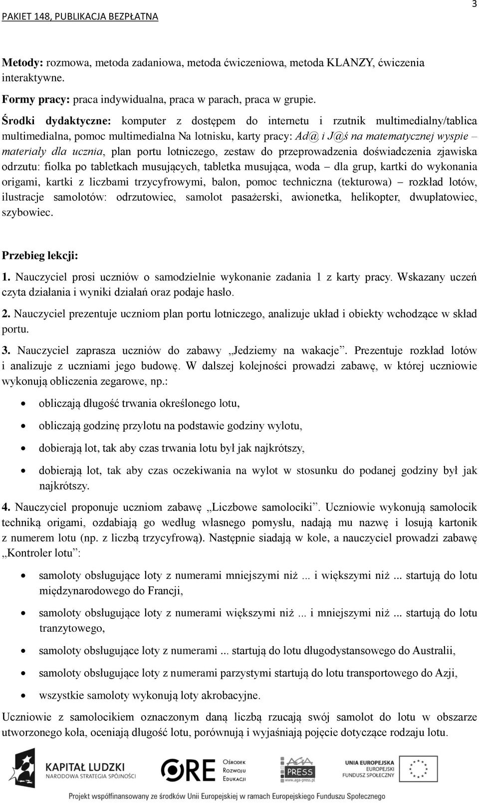 ucznia, plan portu lotniczego, zestaw do przeprowadzenia doświadczenia zjawiska odrzutu: fiolka po tabletkach musujących, tabletka musująca, woda dla grup, kartki do wykonania origami, kartki z