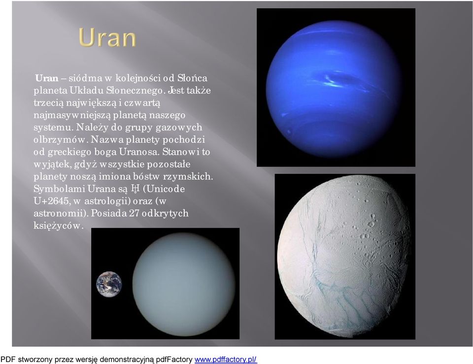 Należy do grupy gazowych olbrzymów. Nazwa planety pochodzi od greckiego boga Uranosa.