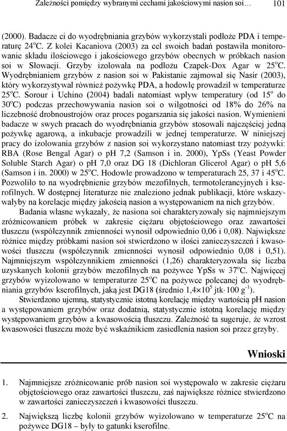 Grzyby izolowała na podłożu Czapek-Dox Agar w 25 o C.