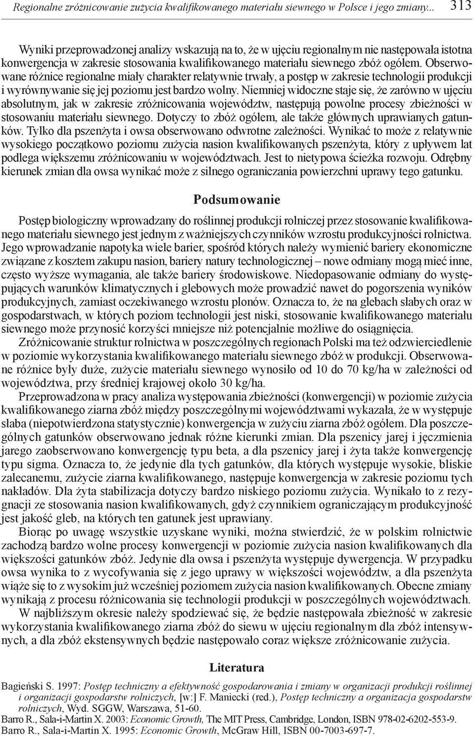 Obserwowane różnice regionalne miały charakter relatywnie trwały, a postęp w zakresie technologii produkcji i wyrównywanie się jej poziomu jest bardzo wolny.