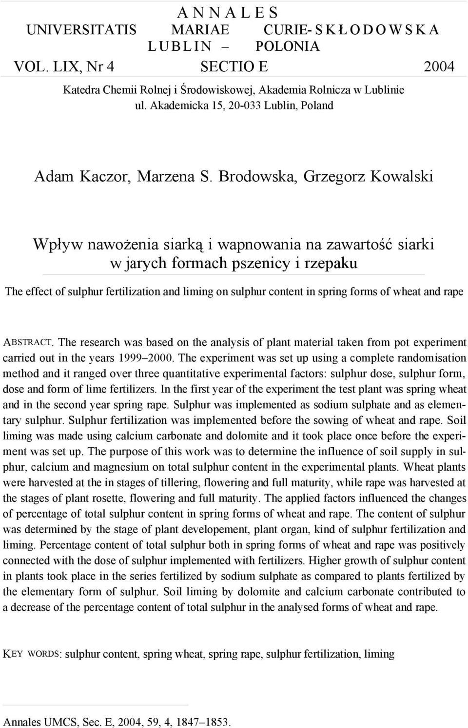 Brodowska, Grzegorz Kowalski Wpływ nawożenia siarką i wapnowania na zawartość siarki w jarych formach pszenicy i rzepaku The effect of sulphur fertilization and liming on sulphur content in spring