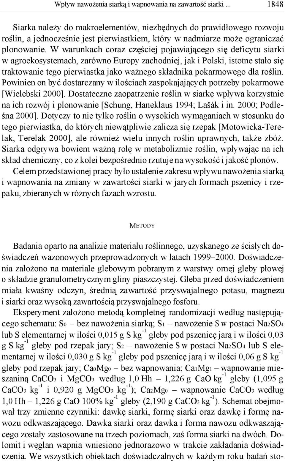 pokarmowego dla roślin. Powinien on być dostarczany w ilościach zaspokajających potrzeby pokarmowe [Wielebski 2000].