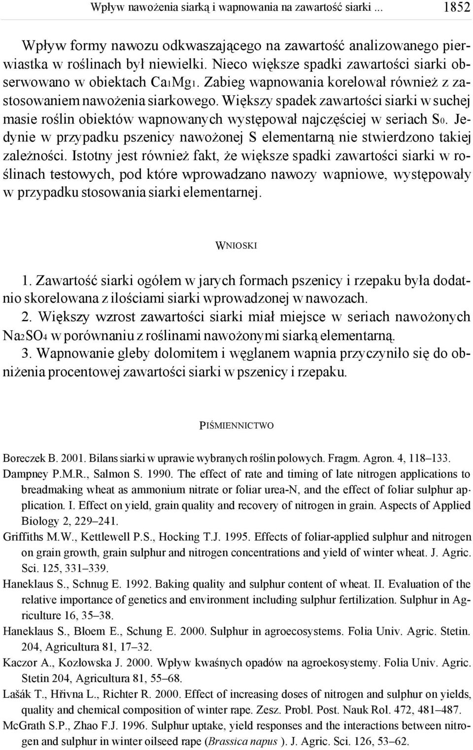 Jedynie w przypadku pszenicy nawożonej S elementarną nie stwierdzono takiej zależności.