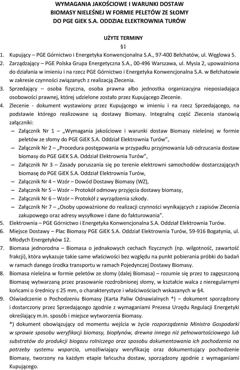 3. Sprzedający osoba fizyczna, osoba prawna albo jednostka organizacyjna nieposiadająca osobowości prawnej, której udzielone zostało przez Kupującego Zlecenie. 4.