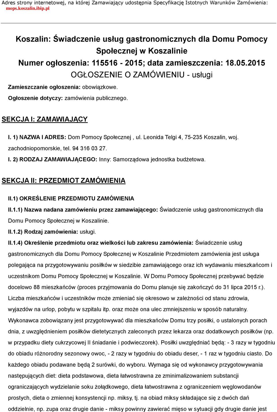 2015 OGŁOSZENIE O ZAMÓWIENIU - usługi Zamieszczanie ogłoszenia: obowiązkowe. Ogłoszenie dotyczy: zamówienia publicznego. SEKCJA I: ZAMAWIAJĄCY I. 1) NAZWA I ADRES: Dom Pomocy Społecznej, ul.