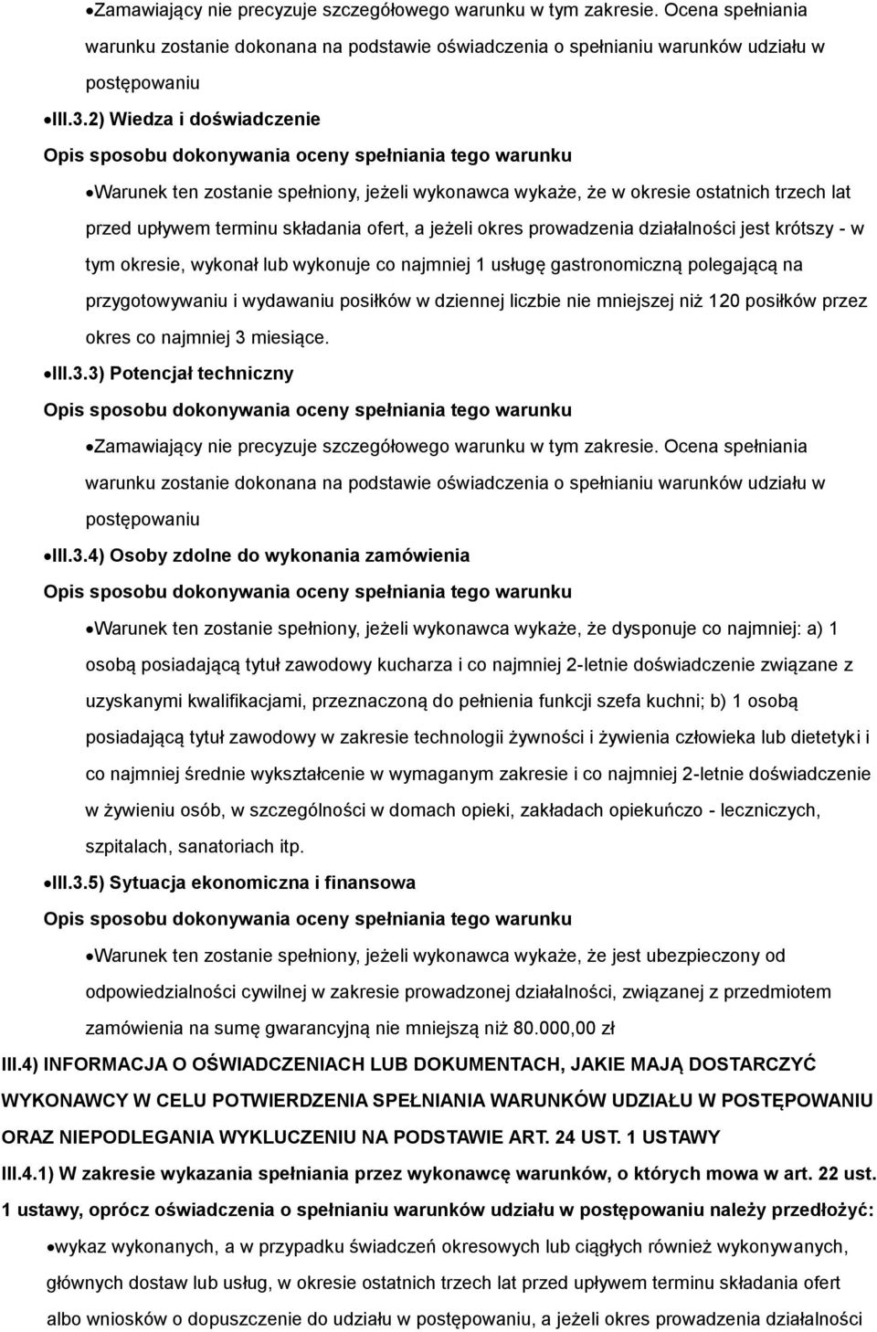 jest krótszy - w tym okresie, wykonał lub wykonuje co najmniej 1 usługę gastronomiczną polegającą na przygotowywaniu i wydawaniu posiłków w dziennej liczbie nie mniejszej niż 120 posiłków przez okres