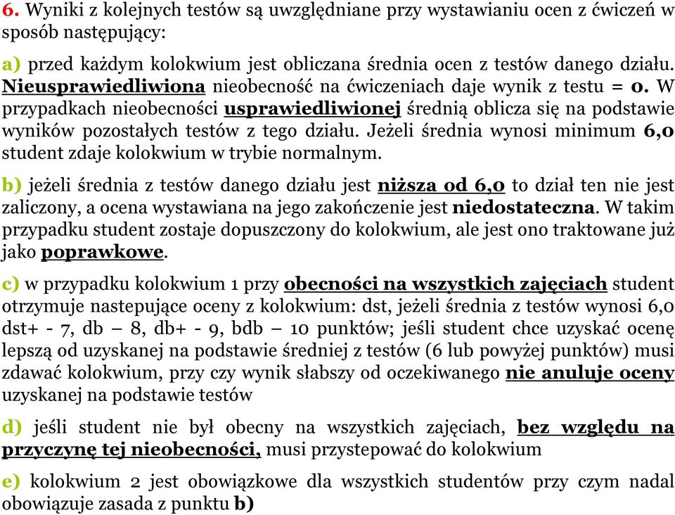 Jeżeli średnia wynosi minimum 6,0 student zdaje kolokwium w trybie normalnym.