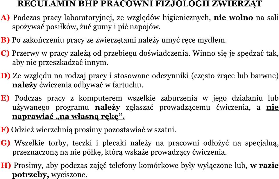 D) Ze względu na rodzaj pracy i stosowane odczynniki(często żrące lub barwne) należy ćwiczenia odbywać w fartuchu.