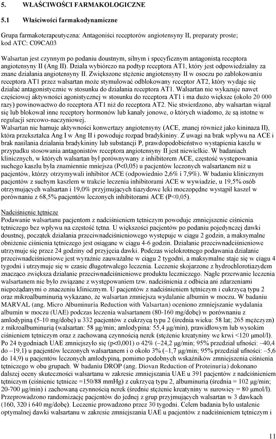 specyficznym antagonistą receptora angiotensyny II (Ang II). Działa wybiórczo na podtyp receptora AT1, który jest odpowiedzialny za znane działania angiotensyny II.