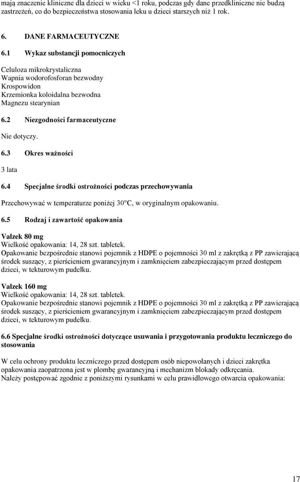 4 Specjalne środki ostrożności podczas przechowywania Przechowywać w temperaturze poniżej 30 C, w oryginalnym opakowaniu. 6.