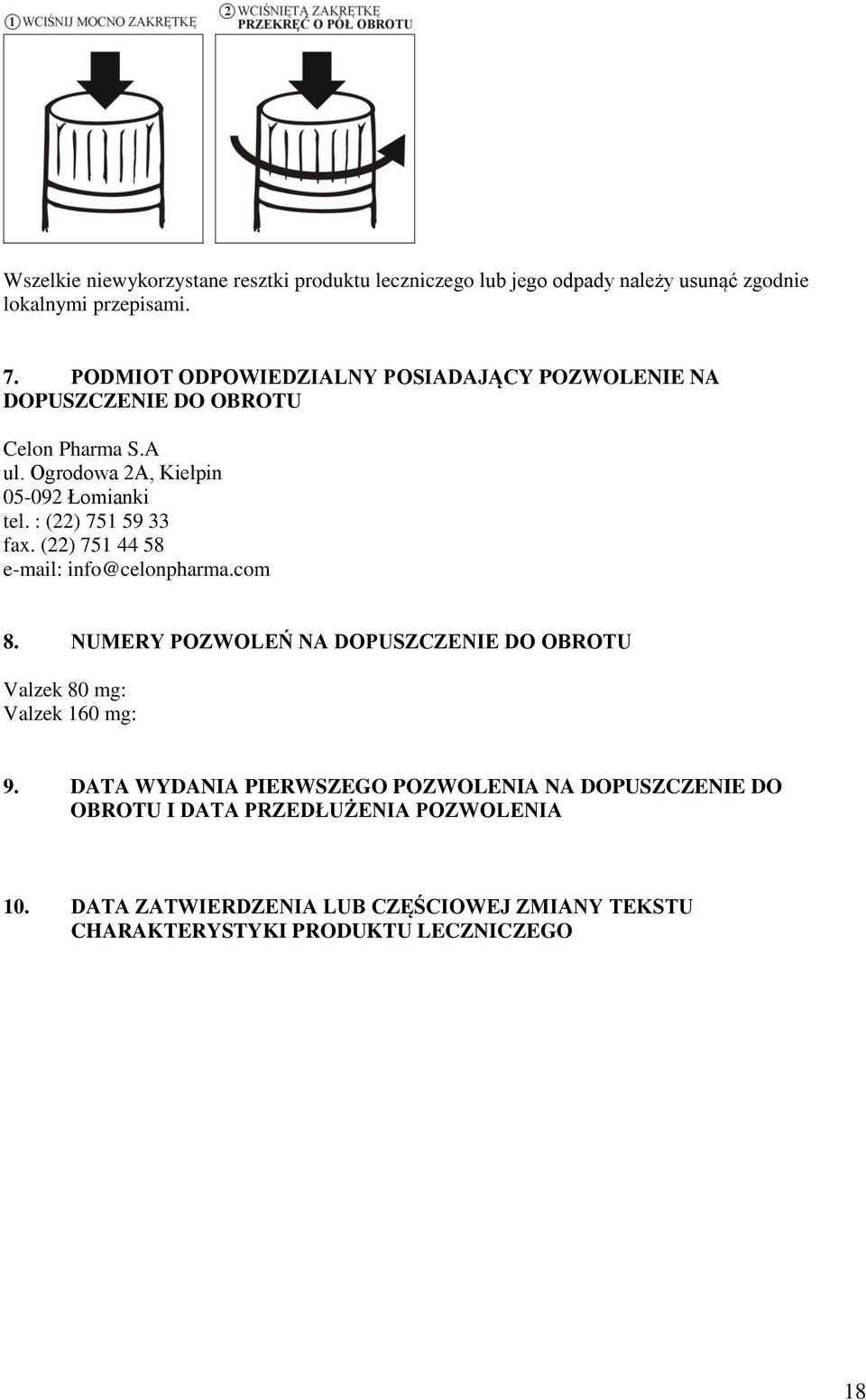 : (22) 751 59 33 fax. (22) 751 44 58 e-mail: info@celonpharma.com 8. NUMERY POZWOLEŃ NA DOPUSZCZENIE DO OBROTU Valzek 80 mg: Valzek 160 mg: 9.