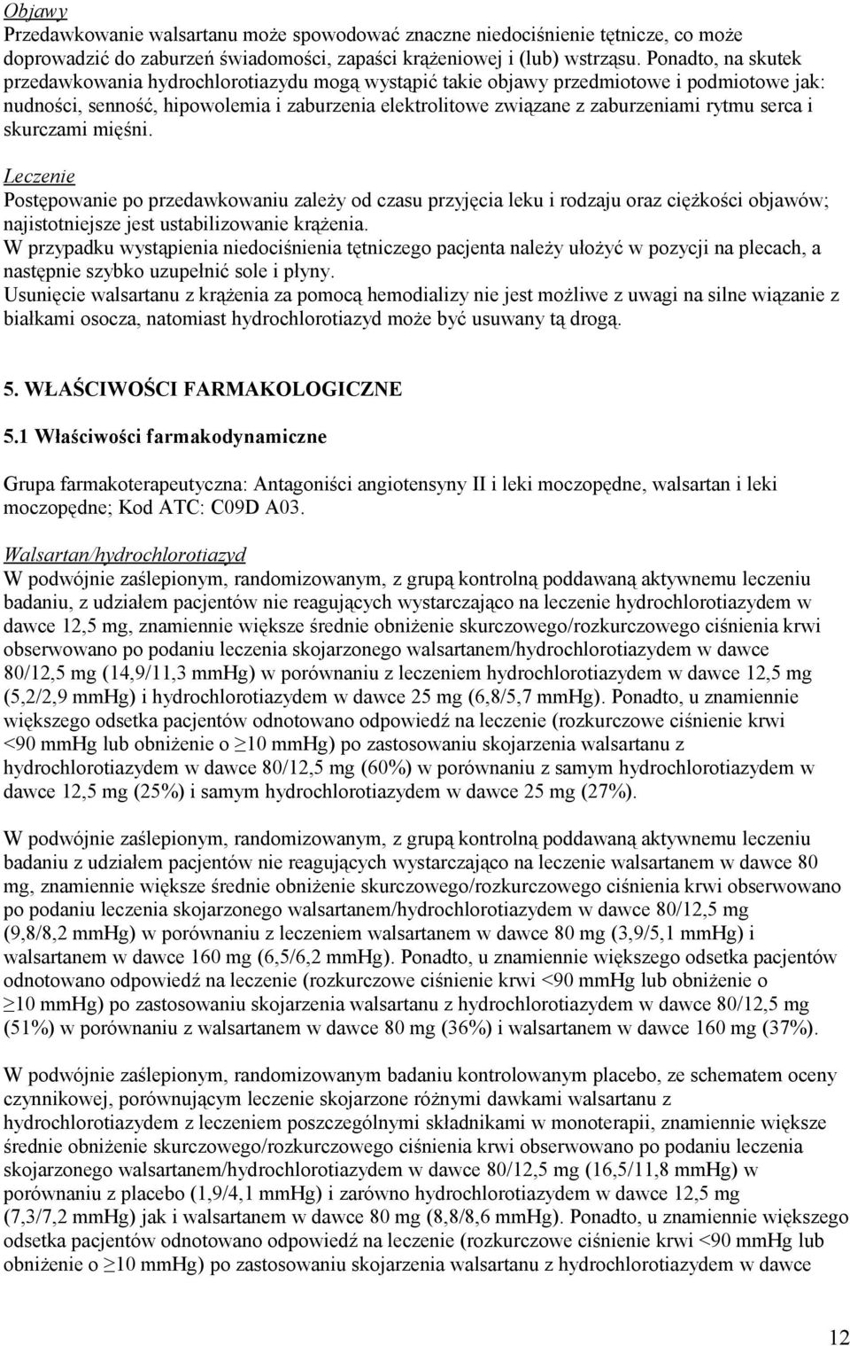 serca i skurczami mięśni. Leczenie Postępowanie po przedawkowaniu zależy od czasu przyjęcia leku i rodzaju oraz ciężkości objawów; najistotniejsze jest ustabilizowanie krążenia.