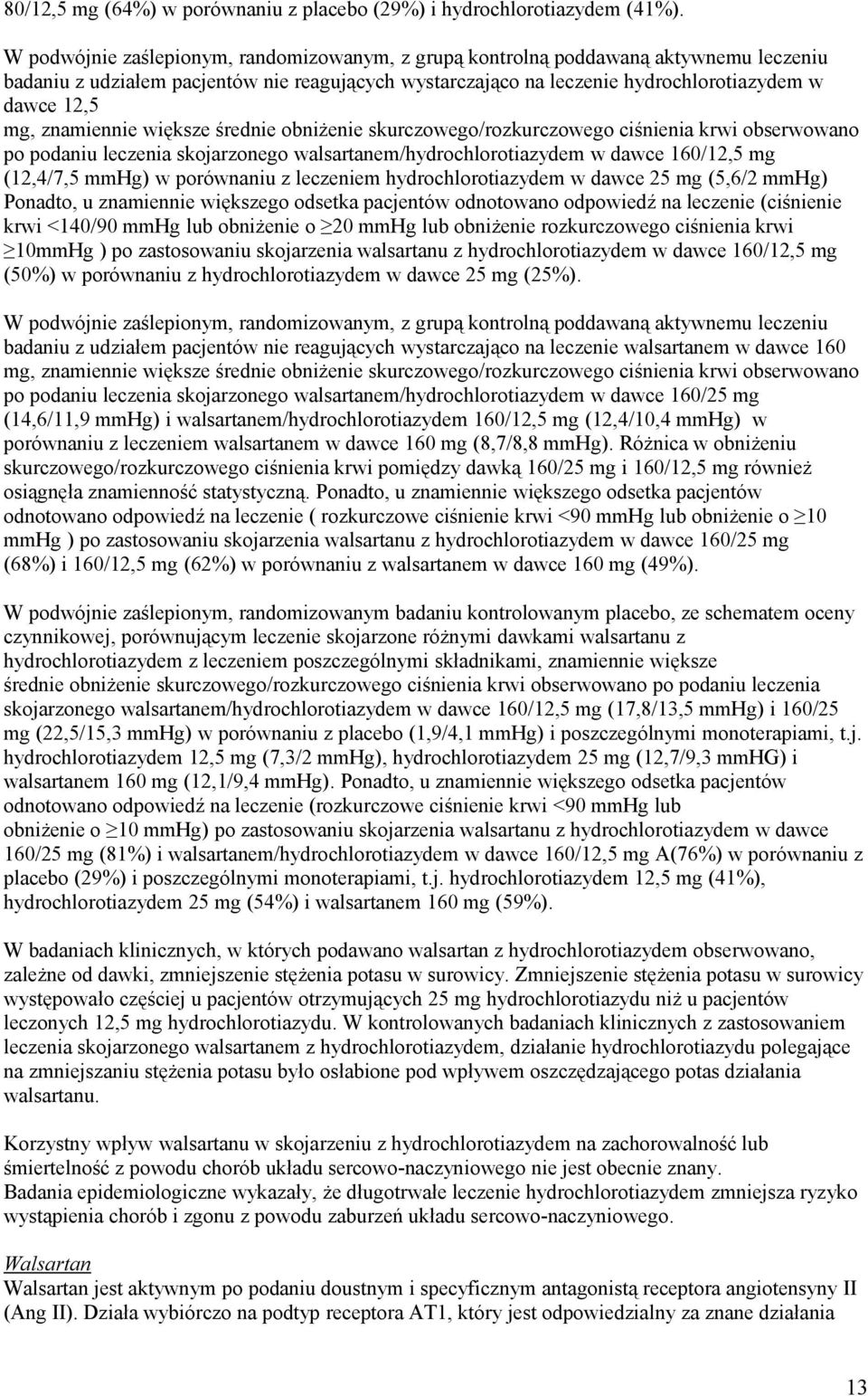 znamiennie większe średnie obniżenie skurczowego/rozkurczowego ciśnienia krwi obserwowano po podaniu leczenia skojarzonego walsartanem/hydrochlorotiazydem w dawce 160/12,5 mg (12,4/7,5 mmhg) w