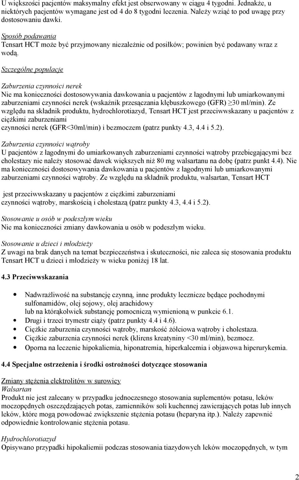 Szczególne populacje Zaburzenia czynności nerek Nie ma konieczności dostosowywania dawkowania u pacjentów z łagodnymi lub umiarkowanymi zaburzeniami czynności nerek (wskaźnik przesączania