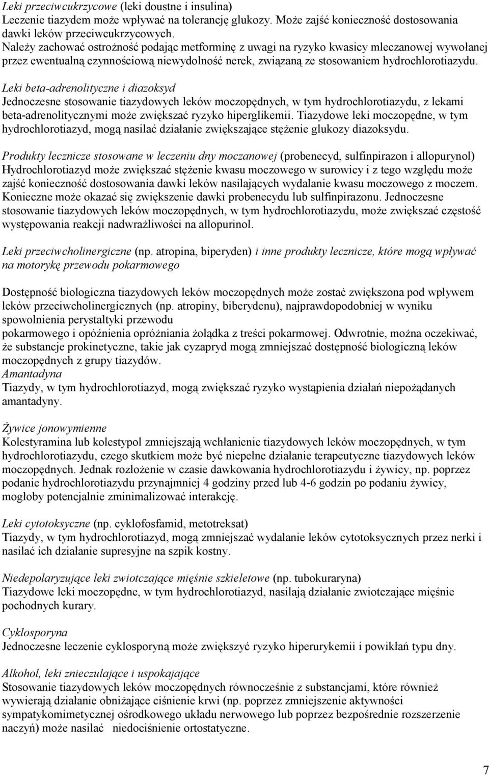 Leki beta-adrenolityczne i diazoksyd Jednoczesne stosowanie tiazydowych leków moczopędnych, w tym hydrochlorotiazydu, z lekami beta-adrenolitycznymi może zwiększać ryzyko hiperglikemii.