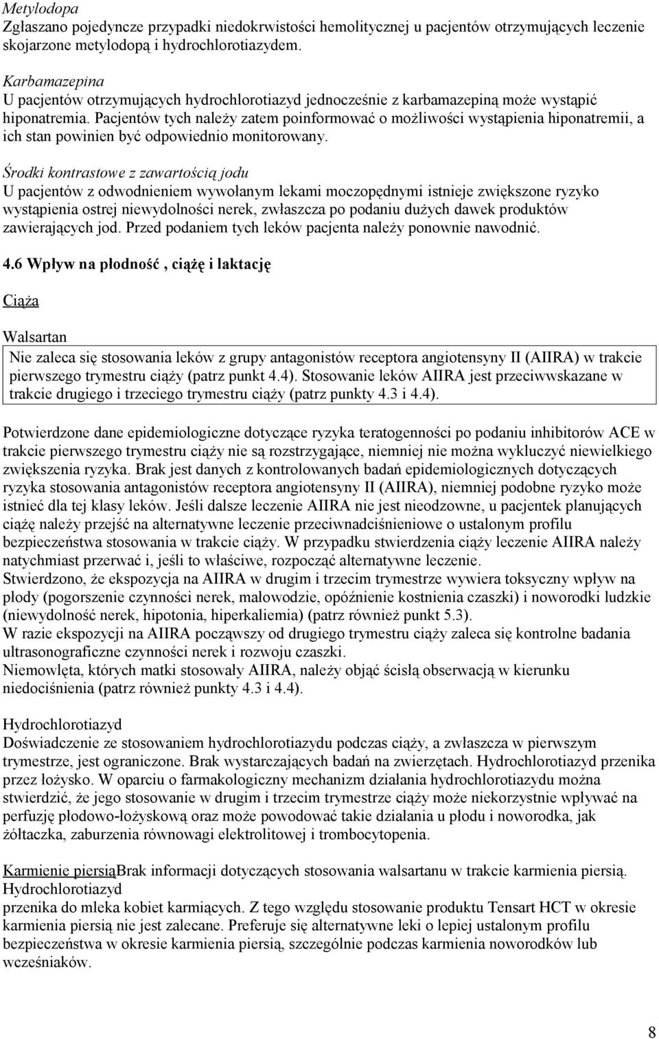 Pacjentów tych należy zatem poinformować o możliwości wystąpienia hiponatremii, a ich stan powinien być odpowiednio monitorowany.