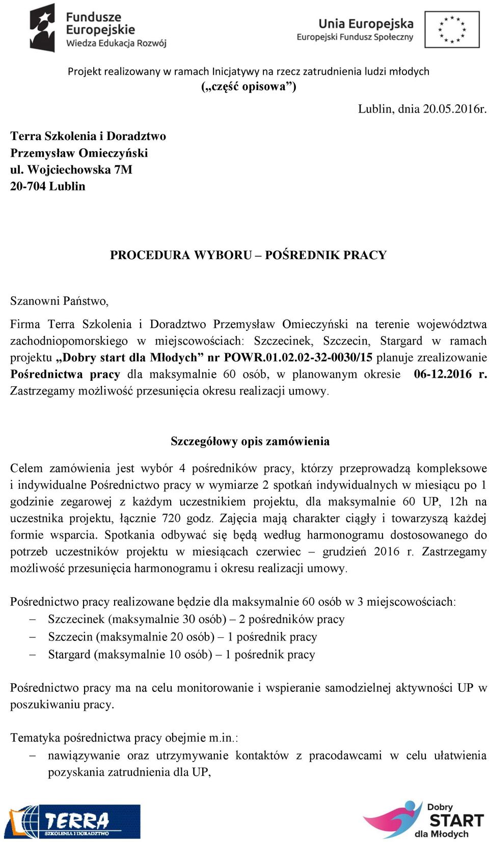 Stargard w ramach projektu Dobry start dla Młodych nr POWR.01.02.02-32-0030/15 planuje zrealizowanie Pośrednictwa pracy dla maksymalnie 60 osób, w planowanym okresie 06-12.2016 r.