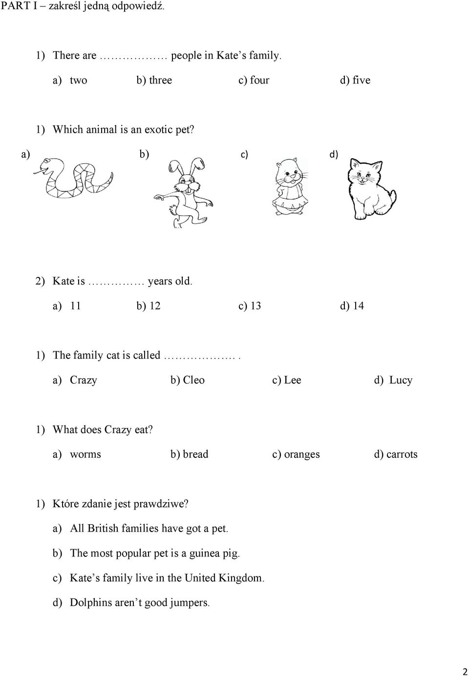 a) 11 b) 12 c) 13 d) 14 1) The family cat is called.. a) Crazy b) Cleo c) Lee d) Lucy 1) What does Crazy eat?