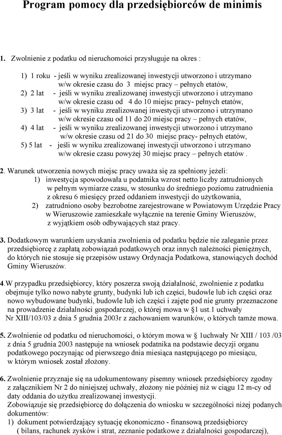 jeśli w wyniku zrealizowanej inwestycji utworzono i utrzymano w/w okresie czasu od 4 do 10 miejsc pracy- pełnych etatów, 3) 3 lat - jeśli w wyniku zrealizowanej inwestycji utworzono i utrzymano w/w