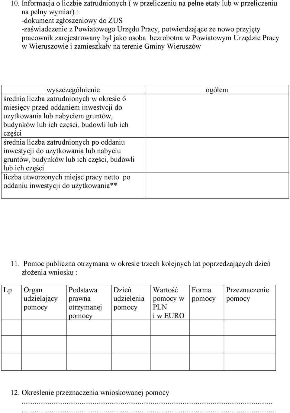 okresie 6 miesięcy przed oddaniem inwestycji do użytkowania lub nabyciem gruntów, budynków lub ich części, budowli lub ich części średnia liczba zatrudnionych po oddaniu inwestycji do użytkowania lub