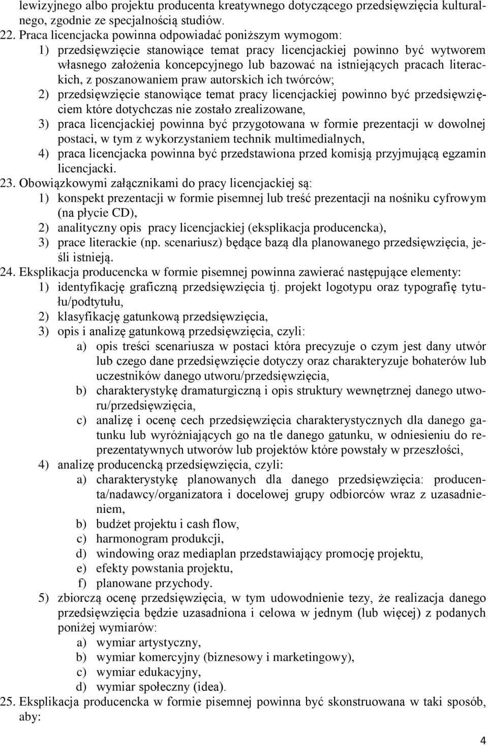 pracach literackich, z poszanowaniem praw autorskich ich twórców; 2) przedsięwzięcie stanowiące temat pracy licencjackiej powinno być przedsięwzięciem które dotychczas nie zostało zrealizowane, 3)