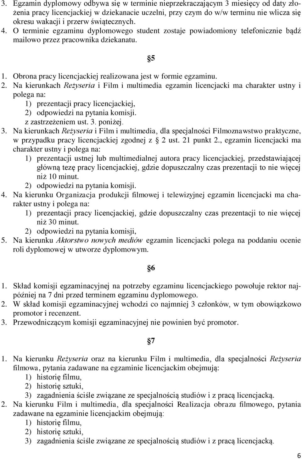 Obrona pracy licencjackiej realizowana jest w formie egzaminu. 2.