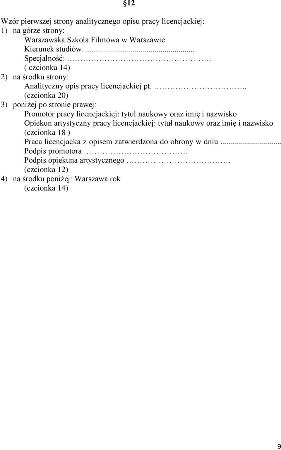 .. (czcionka 20) 3) poniżej po stronie prawej: Promotor pracy licencjackiej: tytuł naukowy oraz imię i nazwisko Opiekun artystyczny pracy