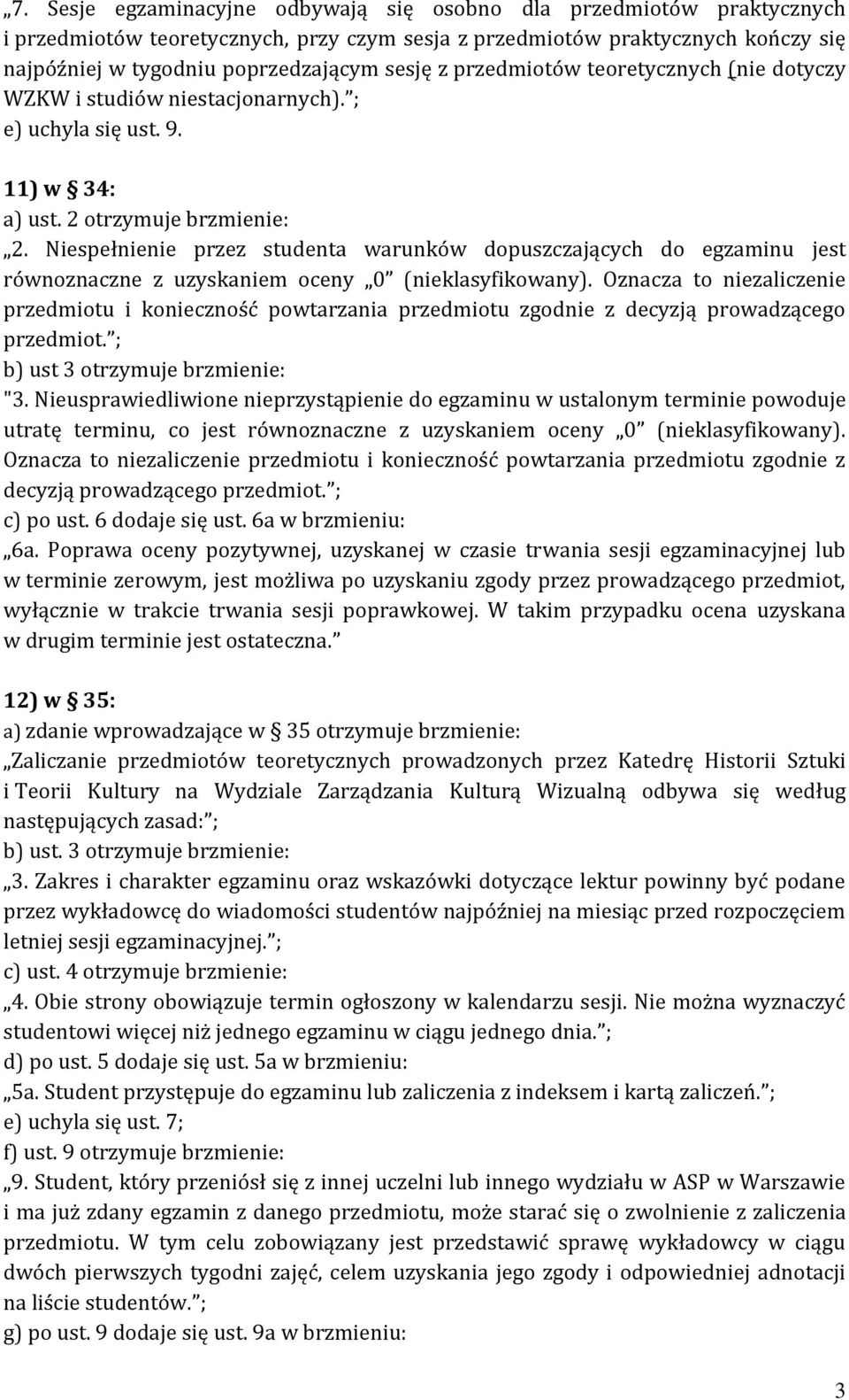 Niespełnienie przez studenta warunków dopuszczających do egzaminu jest równoznaczne z uzyskaniem oceny 0 (nieklasyfikowany).