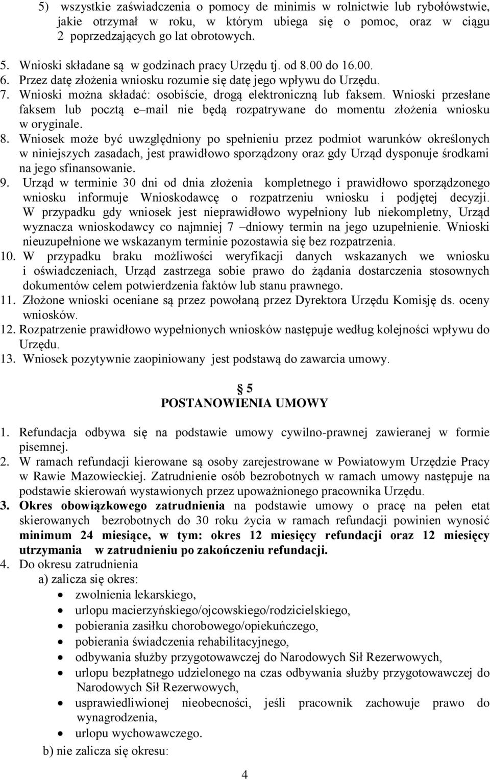 Wnioski można składać: osobiście, drogą elektroniczną lub faksem. Wnioski przesłane faksem lub pocztą e mail nie będą rozpatrywane do momentu złożenia wniosku w oryginale. 8.