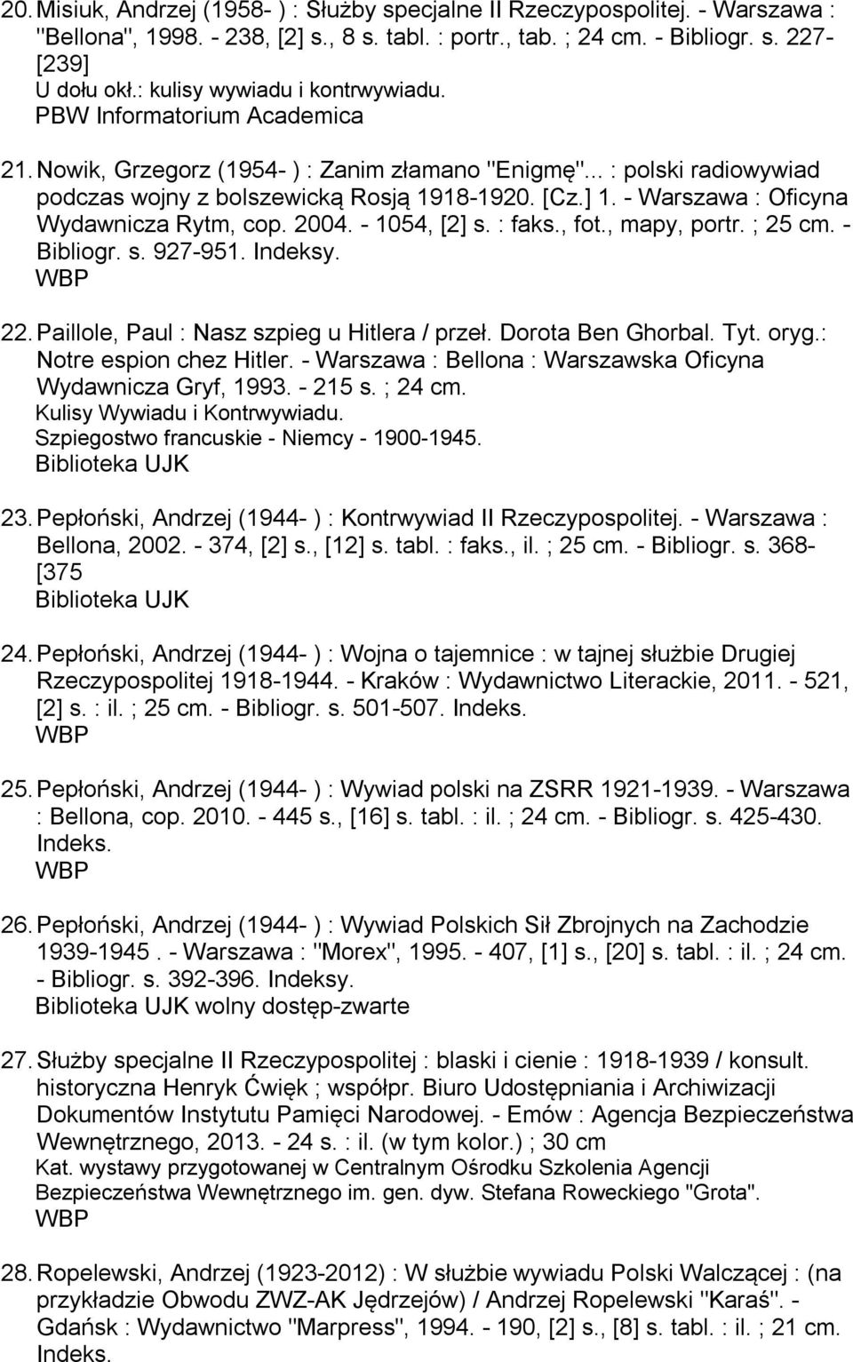 - Warszawa : Oficyna Wydawnicza Rytm, cop. 2004. - 1054, [2] s. : faks., fot., mapy, portr. ; 25 cm. - Bibliogr. s. 927-951. Indeksy. 22. Paillole, Paul : Nasz szpieg u Hitlera / przeł.