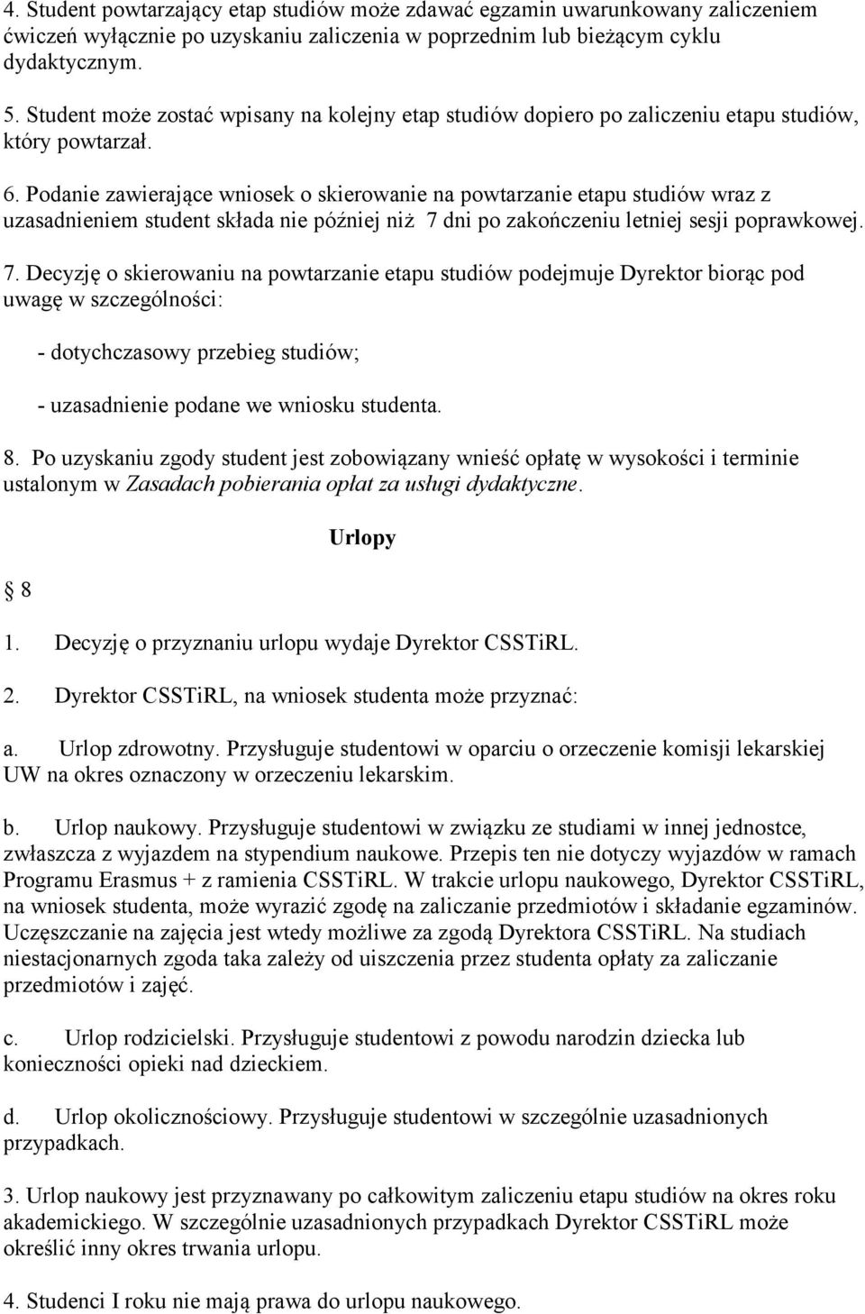 Podanie zawierające wniosek o skierowanie na powtarzanie etapu studiów wraz z uzasadnieniem student składa nie później niż 7 