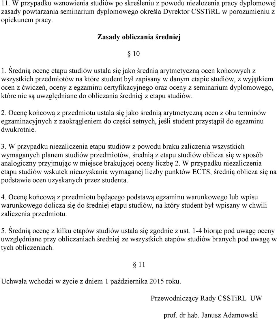 Średnią ocenę etapu studiów ustala się jako średnią arytmetyczną ocen końcowych z wszystkich przedmiotów na które student był zapisany w danym etapie studiów, z wyjątkiem ocen z ćwiczeń, oceny z