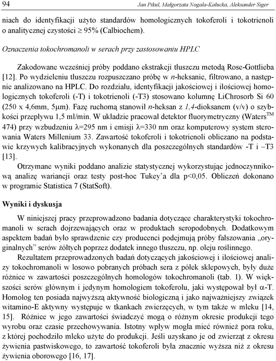 Po wydzieleniu tłuszczu rozpuszczano próbę w n-heksanie, filtrowano, a następnie analizowano na HPLC.