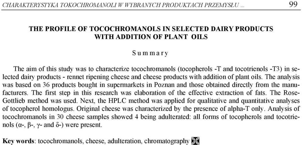 The analysis was based on 36 products bought in supermarkets in Poznan and those obtained directly from the manufacturers.