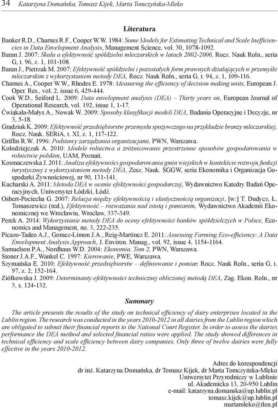 2007: Skala a efektywność spółdzielni mleczarskich w latach 2002-2006, Rocz. Nauk Roln., seria G, t. 96, z. 1, 101-108. Baran J., Pietrzak M.