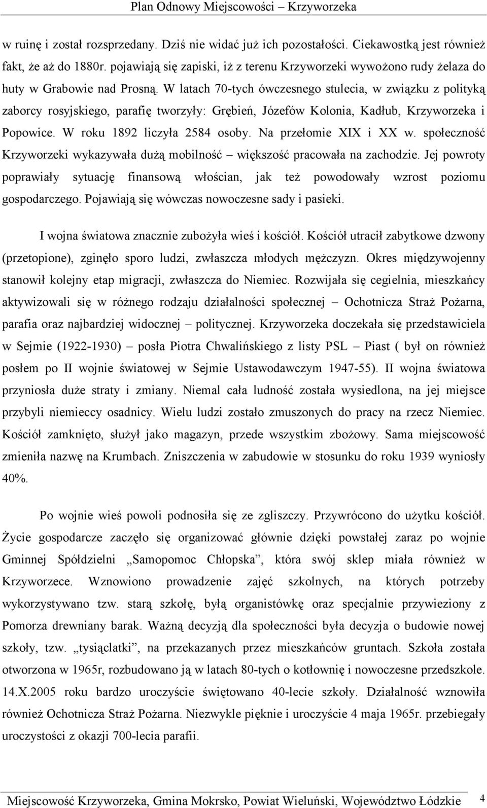 W latach 70-tych ówczesnego stulecia, w związku z polityką zaborcy rosyjskiego, parafię tworzyły: Grębień, Józefów Kolonia, Kadłub, Krzyworzeka i Popowice. W roku 1892 liczyła 2584 osoby.