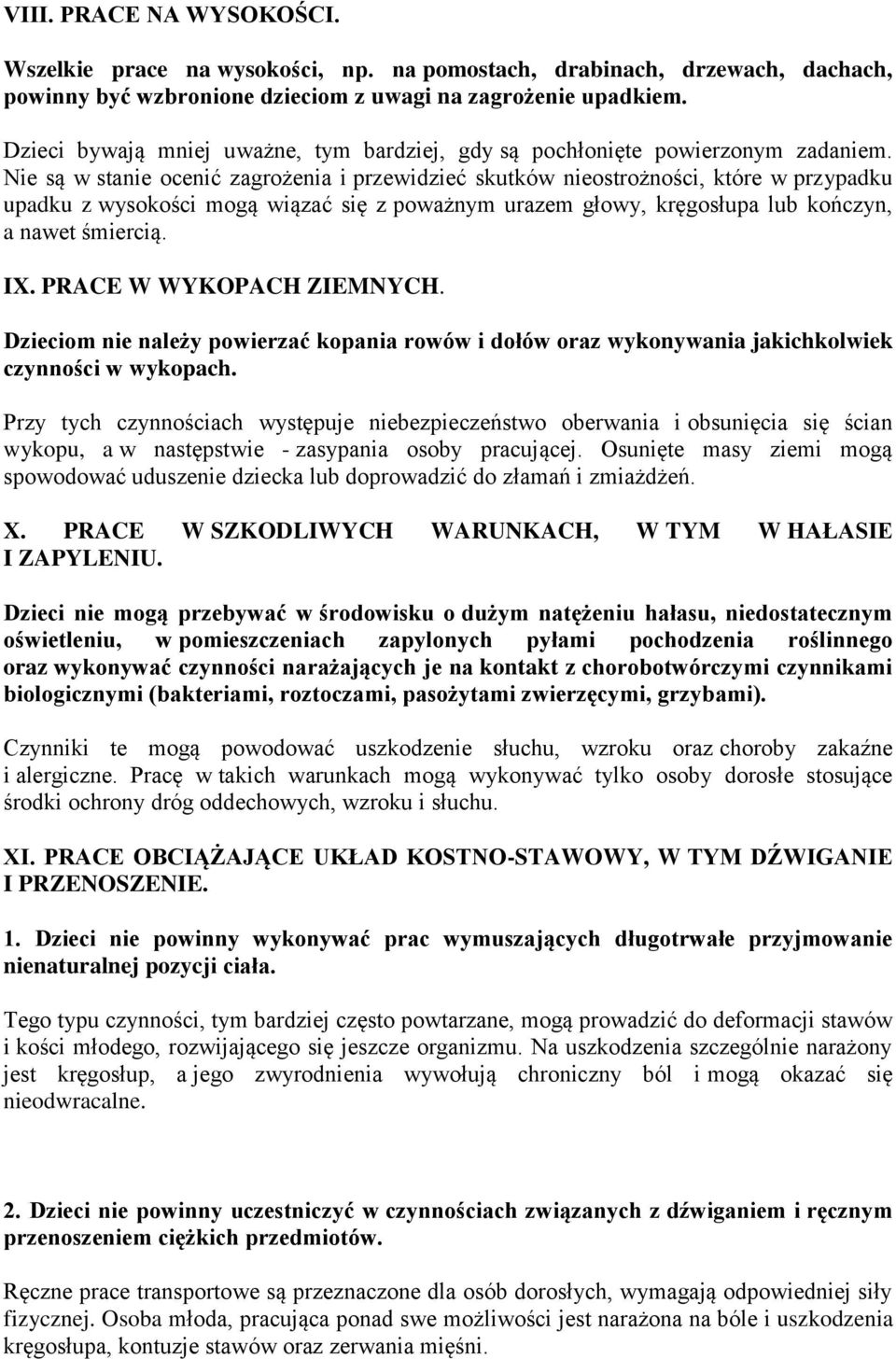 Nie są w stanie ocenić zagrożenia i przewidzieć skutków nieostrożności, które w przypadku upadku z wysokości mogą wiązać się z poważnym urazem głowy, kręgosłupa lub kończyn, a nawet śmiercią. IX.