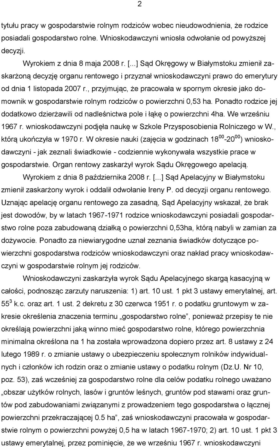 , przyjmując, że pracowała w spornym okresie jako domownik w gospodarstwie rolnym rodziców o powierzchni 0,53 ha.