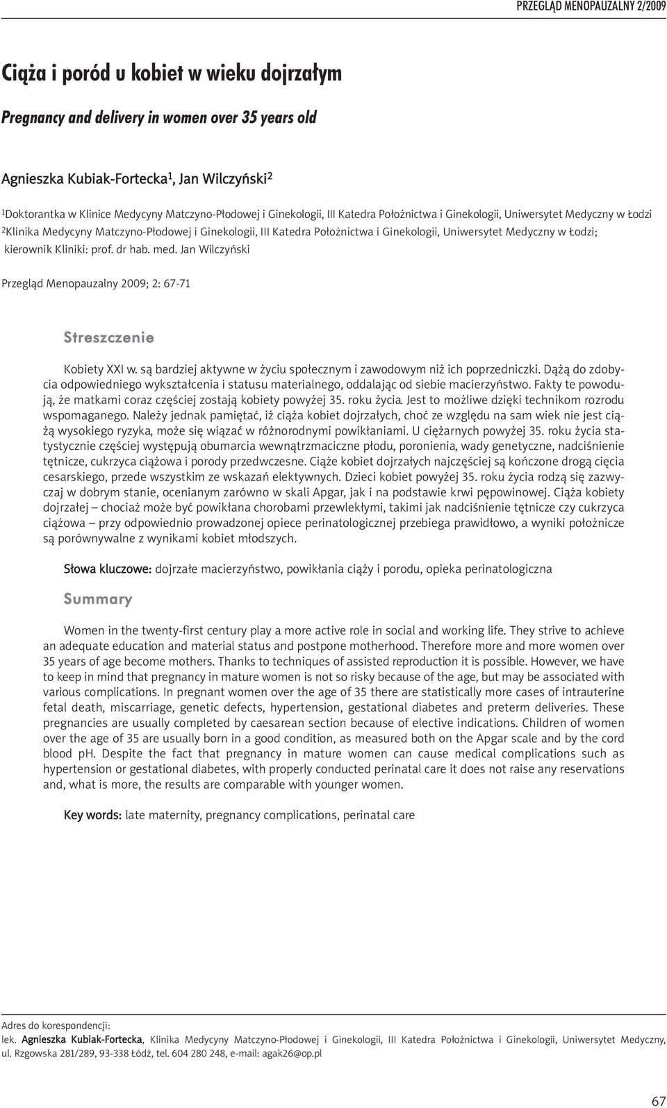 Łodzi; kierownik Kliniki: prof. dr hab. med. Jan Wilczyński Przegląd Menopauzalny 2009; 2: 67-71 Streszczenie Kobiety XXI w. są bardziej aktywne w życiu społecznym i zawodowym niż ich poprzedniczki.