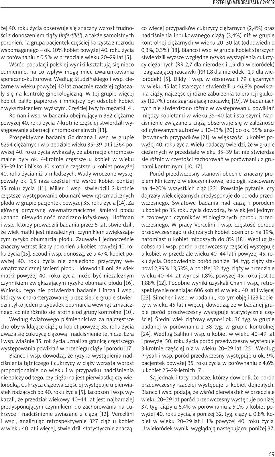 Wśród populacji polskiej wyniki kształtują się nieco odmiennie, na co wpływ mogą mieć uwarunkowania społeczno-kulturowe. Według Studzińskiego i wsp.