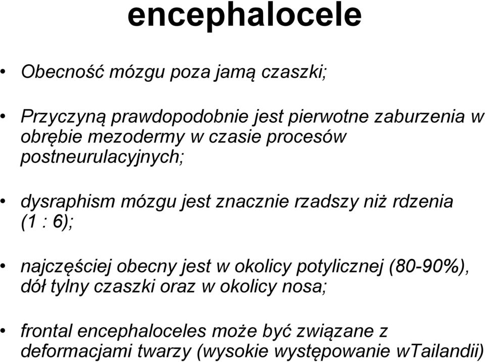 rdzenia (1 : 6); najczęściej obecny jest w okolicy potylicznej (80-90%), dół tylny czaszki oraz w