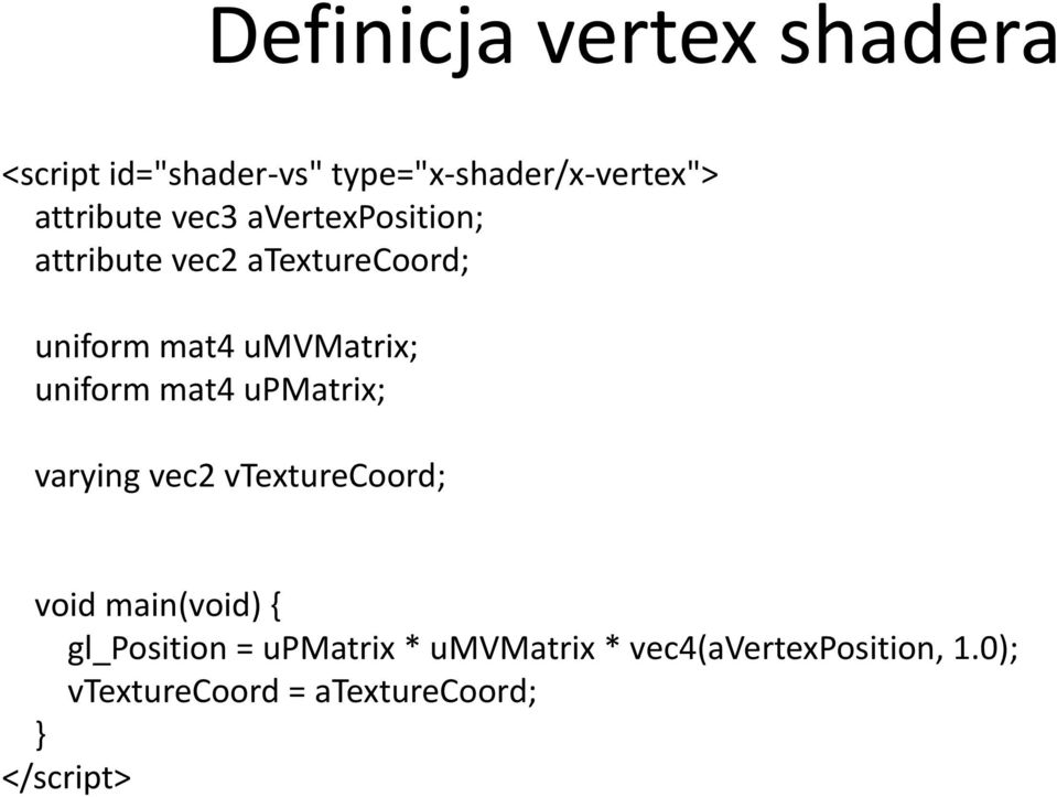mat4 upmatrix; varying vec2 vtexturecoord; void main(void) { gl_position = upmatrix