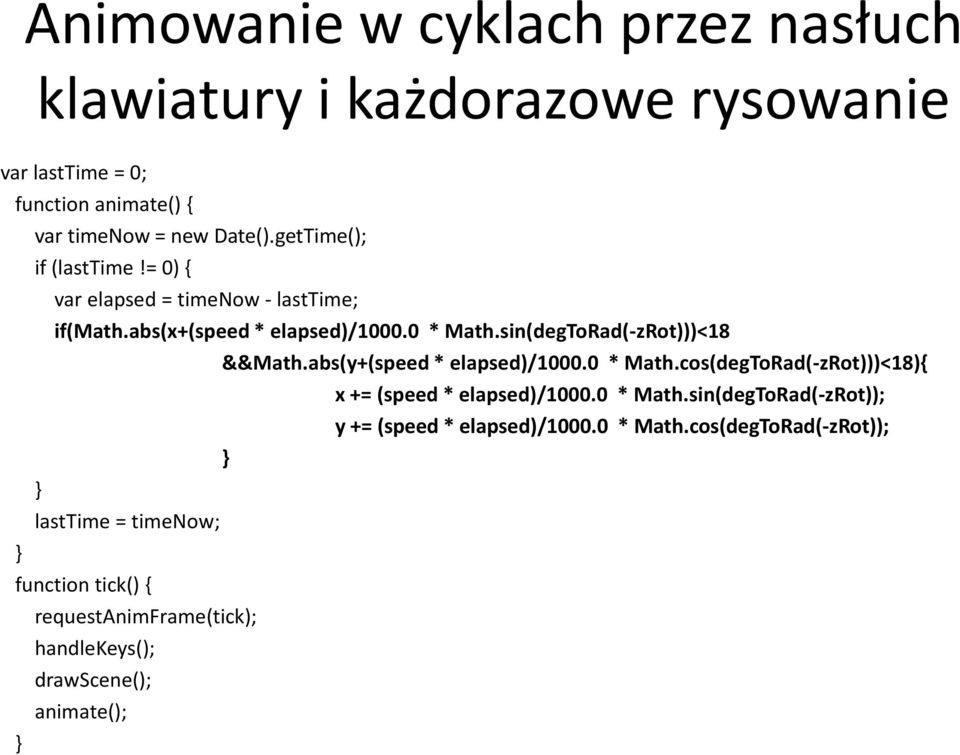 sin(degToRad(-zRot)))<18 lasttime = timenow; function tick() { requestanimframe(tick); handlekeys(); drawscene(); animate(); &&Math.